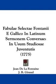 Fabulae Selectae Fontanii E Gallico In Latinum Sermonem Conversae: In Usum Studiosae Juventutis (1775) (Latin Edition)