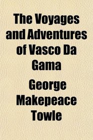 The Voyages and Adventures of Vasco Da Gama