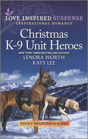 Christmas K-9 Unit Heroes (Rocky Mountain K-9 Unit, Bk 9) (Love Inspired Suspense, No 999)
