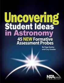 Uncovering Student Ideas in Astronomy: 45 NEW Formative Assessment Probes - PB307X