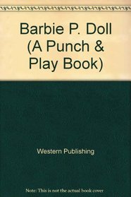 Barbie \P. Doll (A Punch & Play Book)