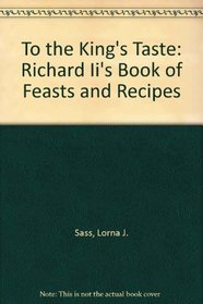 To the King's Taste: Richard Ii's Book of Feasts and Recipes