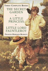 Three Complete Books: Secret Garden / Little Princess / Little Lord Fauntleroy
