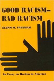 GOOD RACISM-BAD RACISM: An Essay on Racism in America