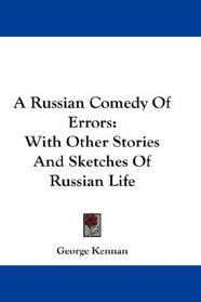 A Russian Comedy Of Errors: With Other Stories And Sketches Of Russian Life