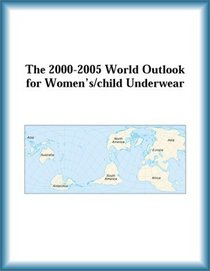 The 2000-2005 World Outlook for Women's/child Underwear (Strategic Planning Series)