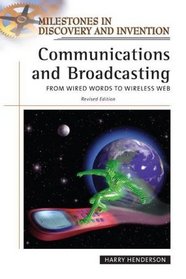 Communications And Broadcasting: From Wired Words to Wireless Web (Milestones in Discovery and Invention)