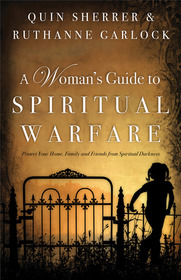 A Woman's Guide to Spiritual Warfare: Protect Your Home, Family and Friends from Spiritual Darkness (Hearts at Home Books)