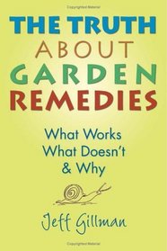 The Truth About Garden Remedies: What Works, What Doesn't & Why : What Works, What Doesn't & Why