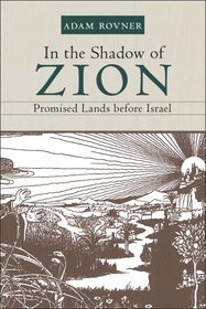 In the Shadow of Zion: Promised Lands Before Israel