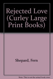 Rejected Love (Curley Large Print Books)
