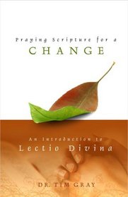 Praying Scripture for a Change: An Introduction to Lectio Divina