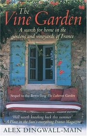 The Vine Garden: A Life-Changing Summer in the Gardens, Vineyards, and Chateaux of the Heart of France
