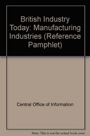 British Industry Today: Manufacturing Industries (Reference Pamphlet)