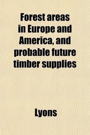 Forest areas in Europe and America, and probable future timber supplies