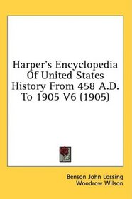 Harper's Encyclopedia Of United States History From 458 A.D. To 1905 V6 (1905)
