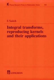 Integral Transforms, Reproducing Kernels and Their Applications