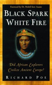 Black Spark, White Fire : Did African Explorers Civilize Ancient Europe?