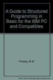 Guide to Structured Programming in Basic, for IBM PC & Compatibles