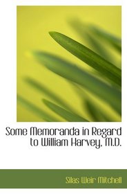 Some Memoranda in Regard to William Harvey, M.D.