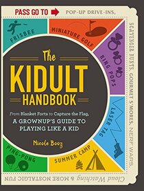 The Kidult Handbook: From Blanket Forts to Capture the Flag,a Grownup's Guide to Playing Like a Kid
