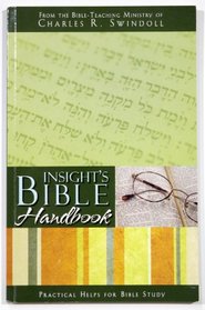 Insight's Bible Handbook: Practical Helps for Bible Study from the Bible-Teaching Ministry of Charles R. Swindoll