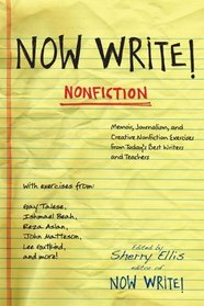 Now Write! Nonfiction: Memoir, Journalism, and Creative Nonfiction Exercisesfrom Today's Best Writers and Teachers