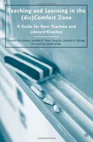 Teaching and Learning in the (dis)Comfort Zone: A Guide for New Teachers and Literacy Coaches