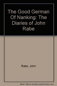 The Good Man of Nanking: The Diaries of John Rabe