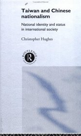 Taiwan and Chinese Nationalism: National Identity and Status in International Society (Politics in Asia)
