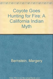 Coyote Goes Hunting for Fire: A California Indian Myth
