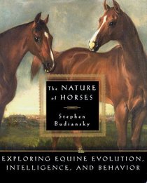 The Nature of Horses:  Exploring Equine Evolution, Intelligence, and Behavior
