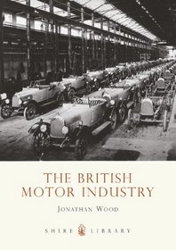 The British Motor Industry (Shire Library)