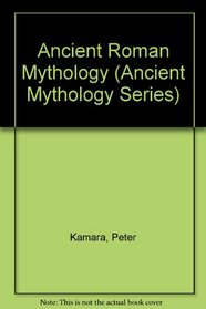 Ancient Roman Mythology (Ancient Mythology Series)