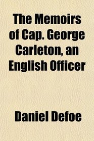 The Memoirs of Cap. George Carleton, an English Officer