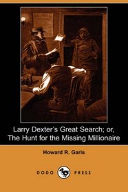 Larry Dexter's Great Search; or, The Hunt for the Missing Millionaire (Dodo Press)