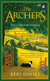 The Archers Year Of Food and Farming: A celebration of Ambridges most delicious produce, from the fields to the kitchens, with a side order of gossip
