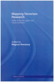 Mapping Terrorism Research: State of the Art, Gaps and Future Direction (Cass Series on Political Violence)