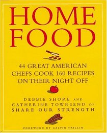 Home Food : 44 Great American Chefs Cook 160 Recipes on Their Night Off