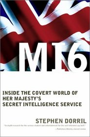 MI6: Inside the Covert World of Her Majesty's Secret Intelligence Service