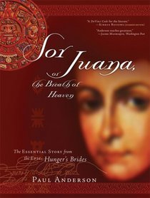Sor Juana or the Breath of Heaven: The Essential Story from the Epic, Hunger's Brides