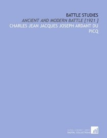 Battle Studies: Ancient and Modern Battle [1921 ]