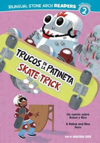 Trucos en la Patineta/Skate Trick: Un cuento sobre Robot y Rico/A Robot and Rico Story (Bilingual Stone Arch Readers: Level 2) (Spanish Edition)