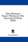 After Business: Papers Written In The Intervals Of Work (1883)
