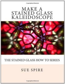 Make a Stained Glass Kaleidoscope (Stained Glass How to)