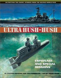 Ultra Hush-Hush: Espionage and Special Missions (Outwitting the Enemy: Stories from World War II)