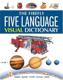 The Firefly Five Language Visual Dictionary: English, Spanish, French, German, Italian