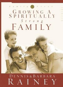 Growing a Spiritually Strong Family (Family First)