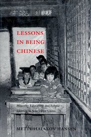Lessons in Being Chinese: Minority Education and Ethnic Identity in Southwest China (Studies on Ethnic Groups in China)