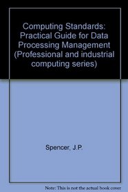 Computing Standards: A Practical Guide for Data Processing Management (Professional and industrial computing series)